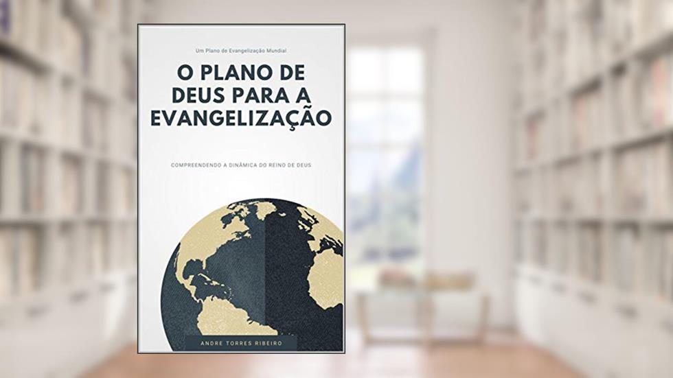 O Plano de Deus Para a Evangelização, do autor Andre Henrique Torres Ribeiro