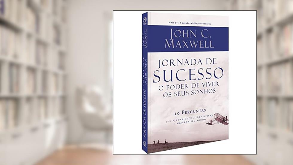 JORNADA DE SUCESSO: O poder de viver os seus sonhos, do autor JOHN C MAXWELL