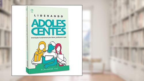 Capa de Liderando adolescentes, do autor Flavianne Vaz