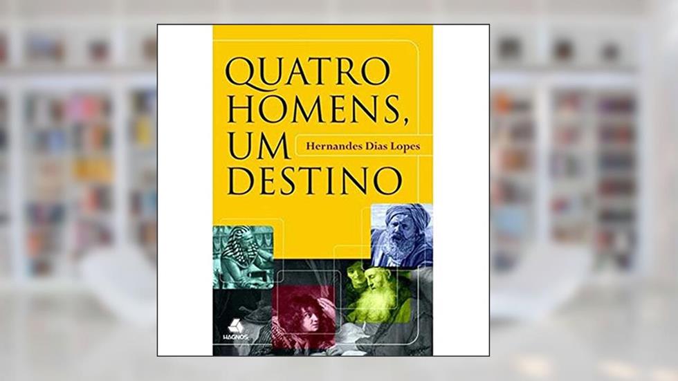 Quatro homens, um destino, do autor Hernandes Dias Lopes