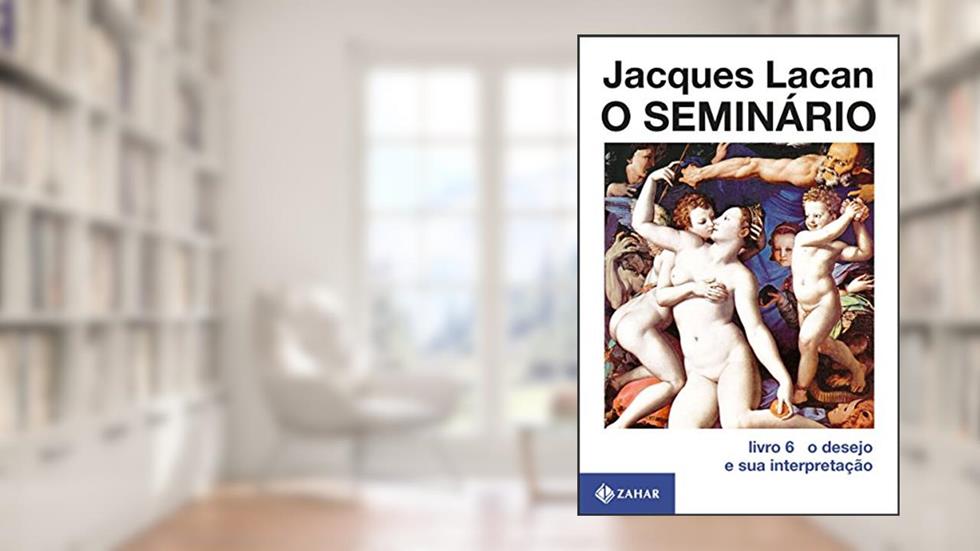 O Seminário, livro 6: O desejo e sua interpretação, do autor Jacques Lacan