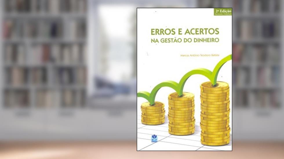Erros e Acertos na Gestão do Dinheiro, do autor Marcus Antônio Teodoro Batista