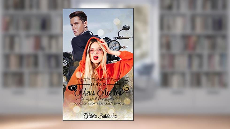 Todos os meus acertos: Livro 2 - Duologia É sorte ou azar?, do autor Flávia Saldanha