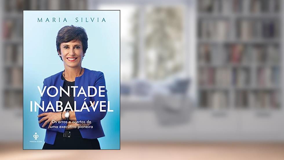 Vontade inabalável: Os erros e acertos de uma executiva pioneira, do autor Maria Silvia