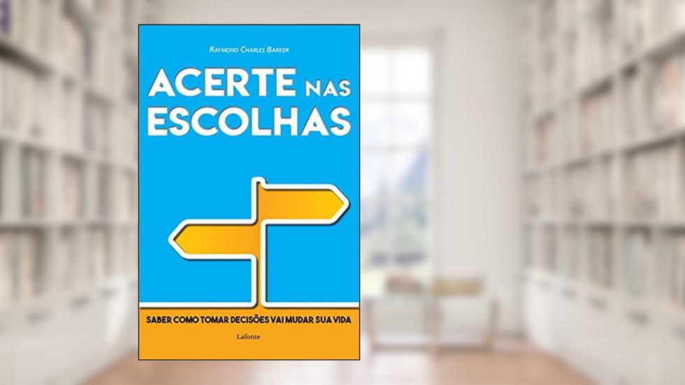 Acerte nas escolhas: saber como tomar decisões vai mudar sua vida, do autor Raymond Backer Charles