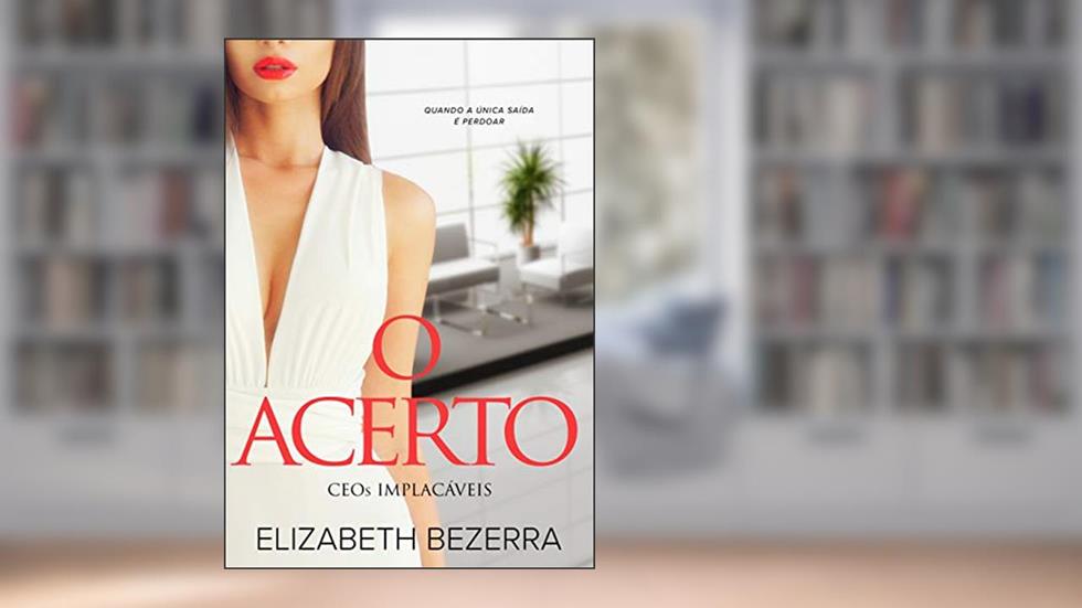 O Acerto : CEOs Implacáveis - Livro 2, do autor Elizabeth Bezerra
