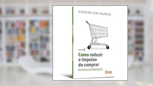 Capa de Como Reduzir o Impulso de Comprar, do autor Reinaldo Domingos