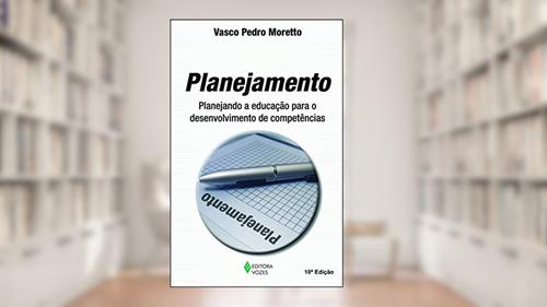 Capa de Planejamento: Planejando a educação para o desenvolvimento de competências, do autor Vasco Pedro Moretto