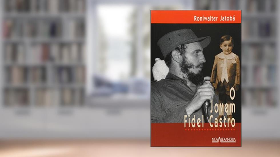 O Jovem Fidel Castro, do autor Roniwalter Jatoba