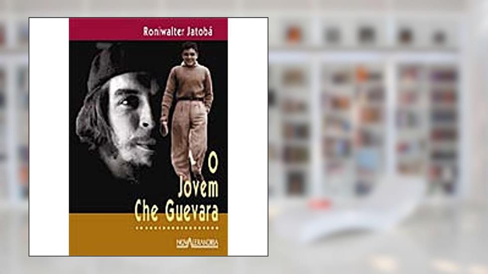 O Jovem Che Guevara, do autor Roniwalter Jatoba