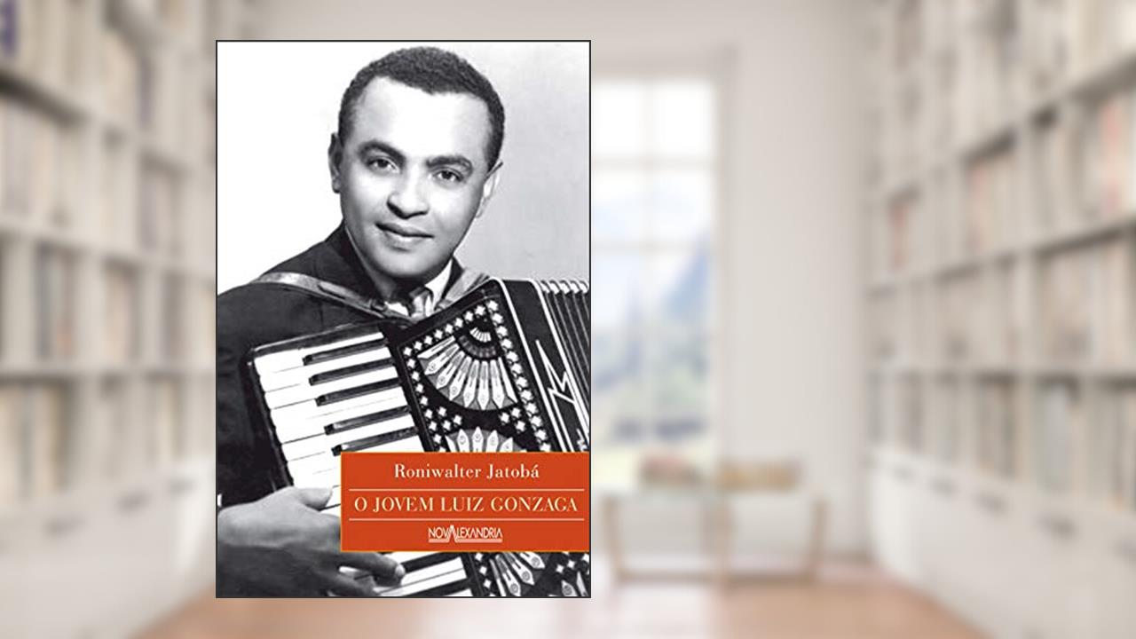 O Jovem Luiz Gonzaga, do autor Roniwalter Jatobá