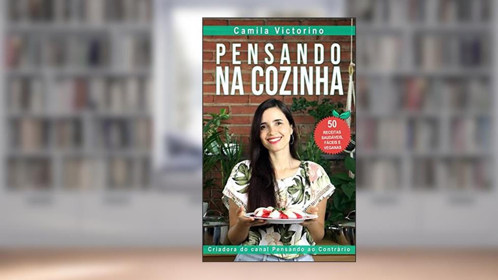 PENSANDO NA COZINHA: 50 receitas saudáveis, fáceis e veganas, do autor CAMILA VICTORINO