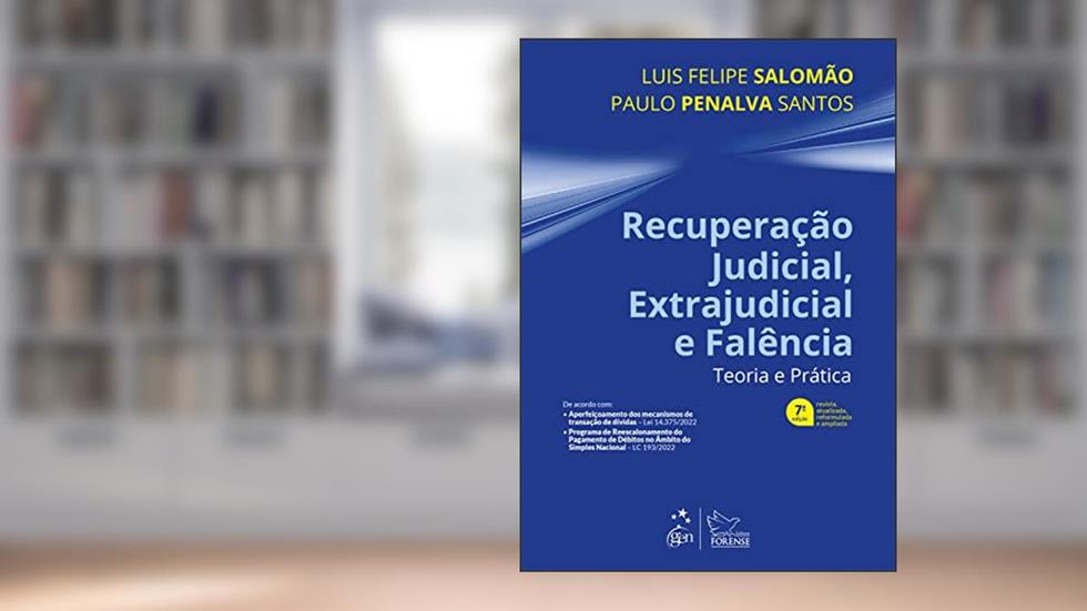 Recuperação Judicial, Extrajudicial e Falência - Teoria e Prática, do autor Luis Felipe Salomão; Paulo Penalva Santos