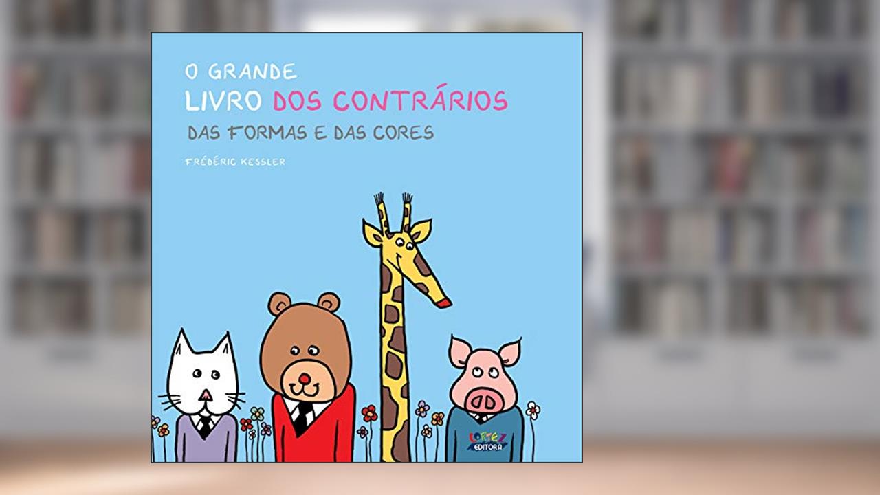 Grande livro dos contrários, O: Das formas e das cores, do autor frederic Kessler