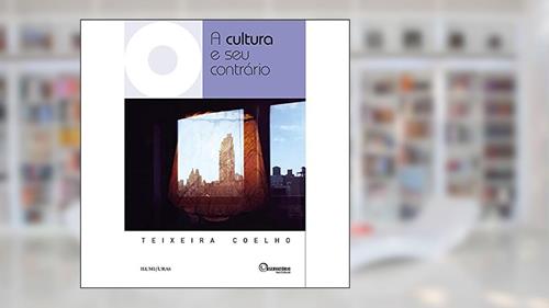 Capa de A cultura e seu contrário, do autor Teixeira Coelho