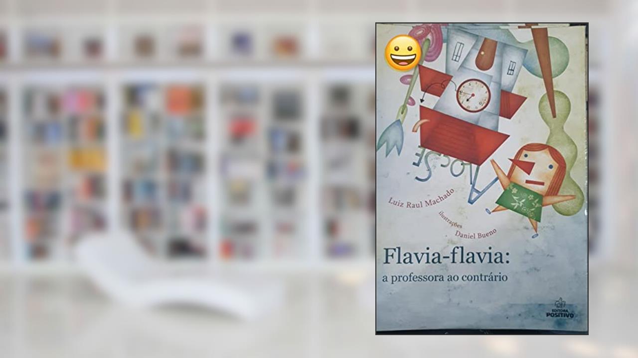 Flaviaflavia. A Professora ao Contrário, do autor Luiz Raul MacHado