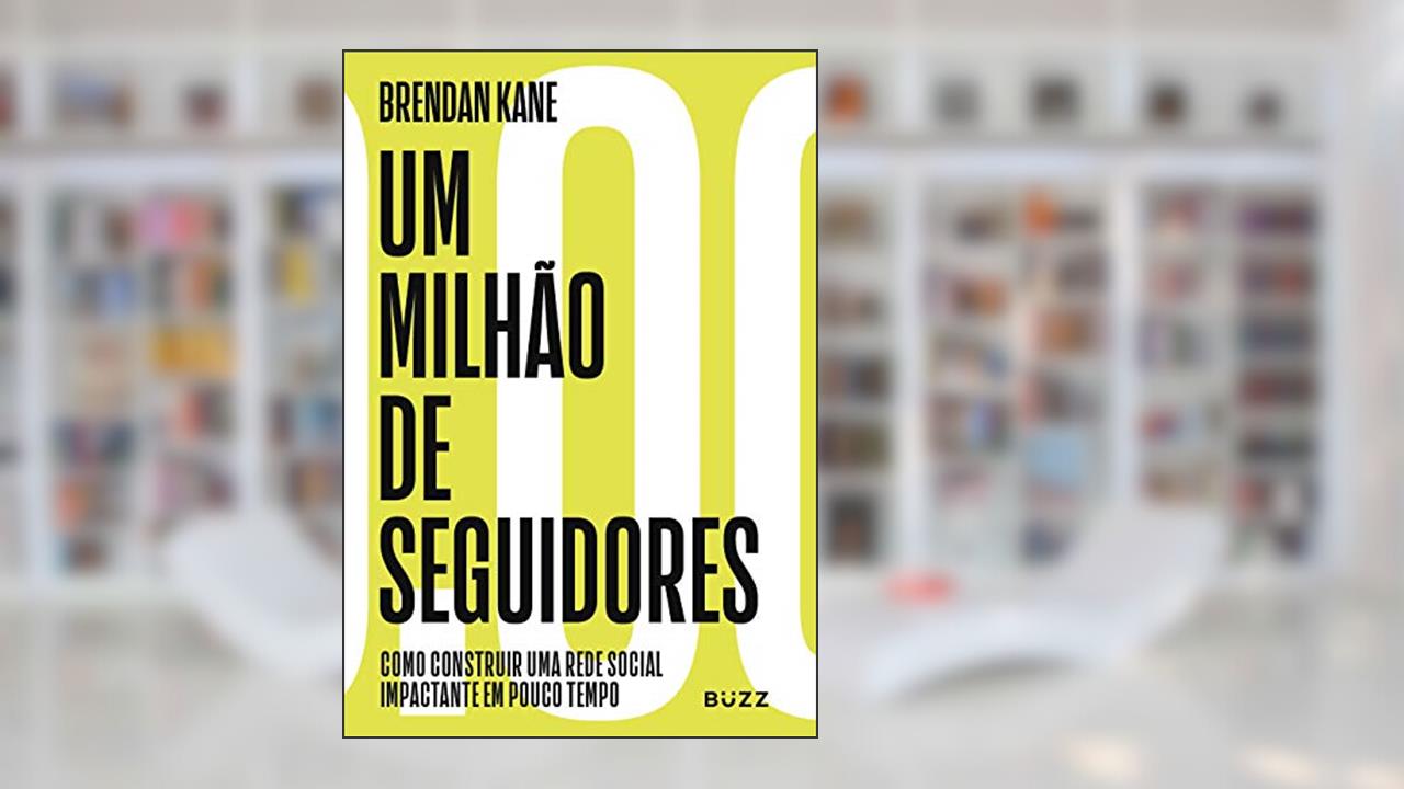 Um milhão de seguidores: como construir uma rede social impactante em pouco tempo, do autor Brendan Kane