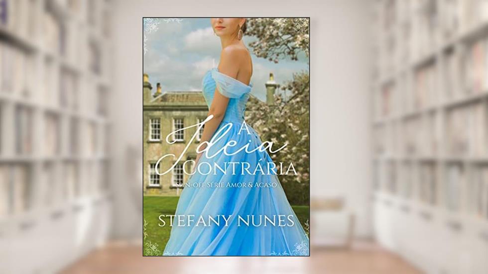 A Ideia Contrária: Spin-off Série Amor & Acaso, do autor Stefany Nunes