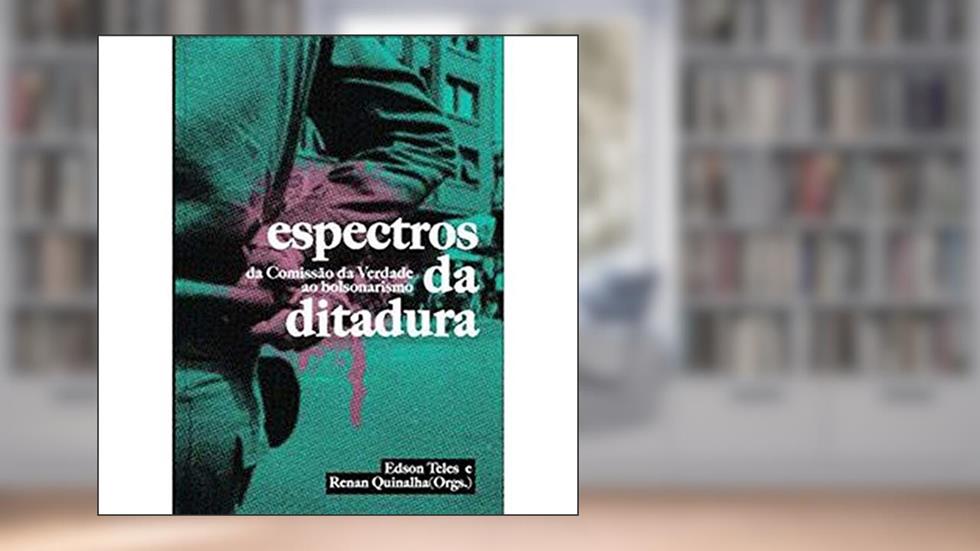 Espectros da Ditadura: da Comissão da Verdade ao Bolsonarismo, do autor Silvia Brandão Desirée de Lemos Azevedo