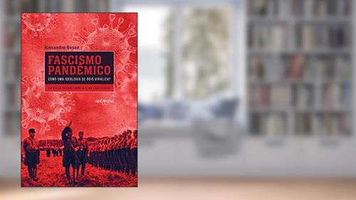 Capa de Fascismo Pandêmico - Como uma Ideologia de ódio Viraliza?: um Breve Ensaio Sobre a Alma Fascistoide, do autor Alexandre Gossn
