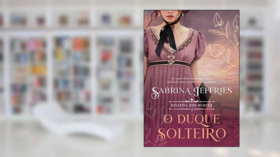 O duque solteiro (Dinastia dos Duques - Livro 2), do autor Sabrina Jeffries