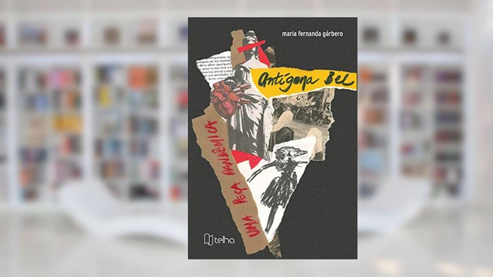 Antígona Bel: uma Peça Pandêmica, do autor Maria Fernanda Garbero