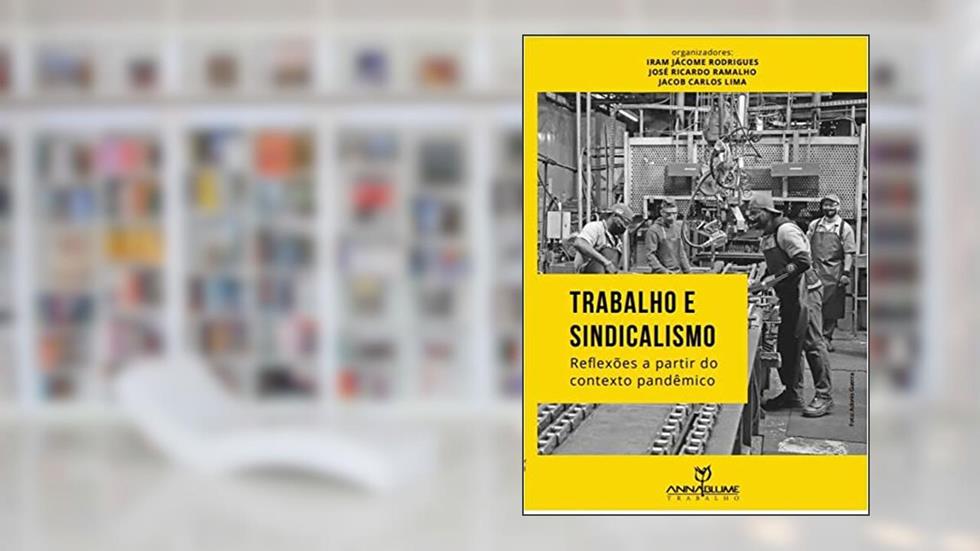 Trabalho E Sindicalismo - Reflexões a partir do contexto pandêmico, do autor Iram Jacome Rodrigues; Josè Ricardo Ramalho