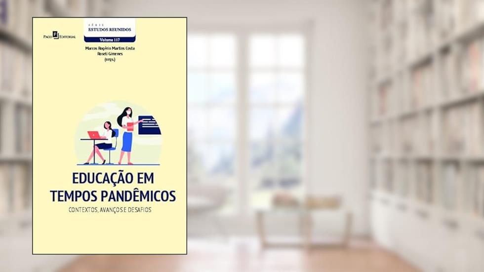 Educação em Tempos Pandêmicos: Contextos, Avanços e Desafios (Volume 117), do autor Marcos Rogério Martins Costa; Roseli Gimenes