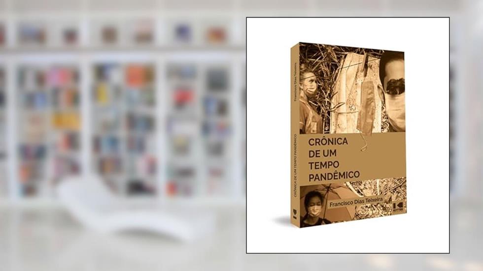 Crônica de um Tempo Pandêmico, do autor Francisco Dias Teixeira