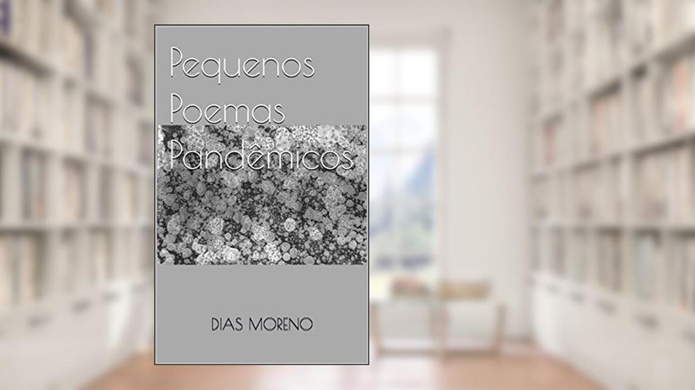 Pequenos poemas pandêmicos, do autor Dias Moreno