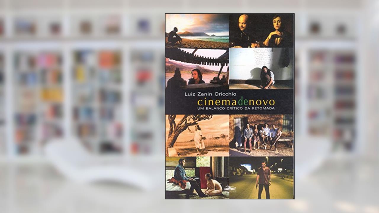 Cinema de novo: um Balanço Crítico da Retomada, do autor Luiz Zanin Oricchio