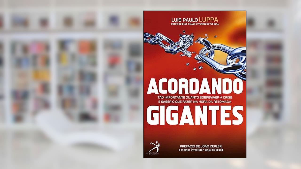 Acordando Gigantes: Tão importante quanto sobreviver à crise é saber o que fazer na hora da retomada, do autor Luis Paulo Luppa