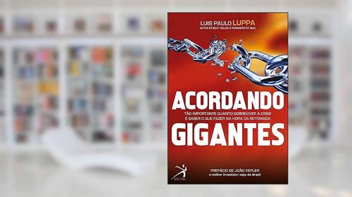 Capa de Acordando Gigantes: Tão importante quanto sobreviver à crise é saber o que fazer na hora da retomada, do autor Luis Paulo Luppa