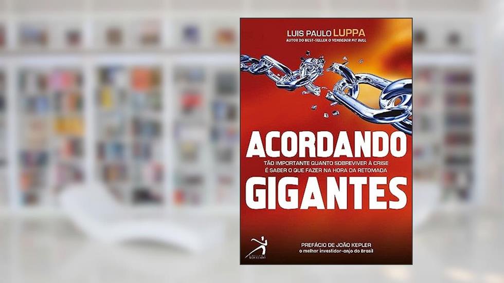 Acordando Gigantes: Tão importante quanto sobreviver à crise é saber o que fazer na hora da retomada, do autor Luis Paulo Luppa