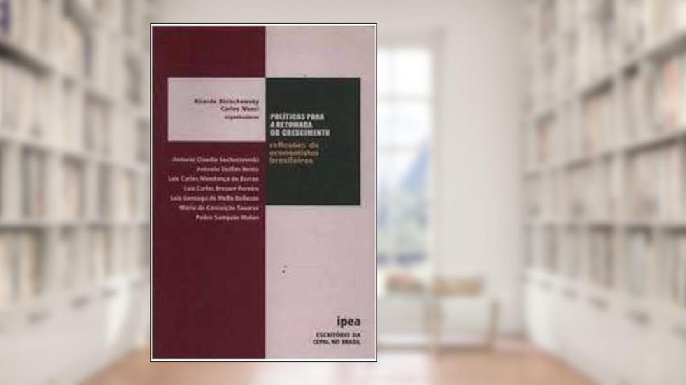 Políticas Para A Retomada Do Crescimento (Reflexões De Economistas Brasileiros), do autor Ricardo Bielschowsky; Carlos Mussi ( Org. )