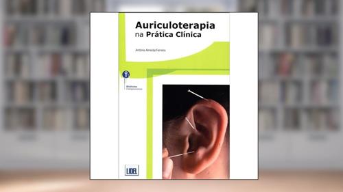 Capa de Auriculoterapia na Prática Clínica, do autor António Almeida Ferreira