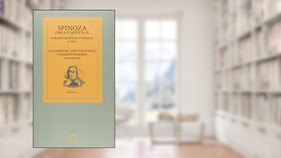 Spinoza - obra completa II: correspôndencia completa e vida: 29, do autor J. Guinsburg; Newton Cunha; Roberto Romano