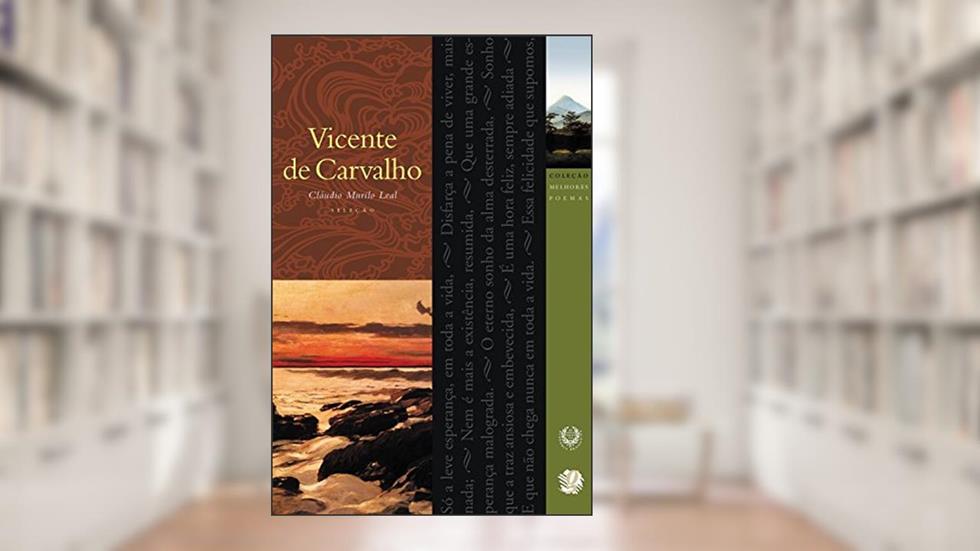 Melhores Poemas Vicente de Carvalho: seleção e prefácio: Cláudio Murilo Leal, do autor Vicente De Carvalho