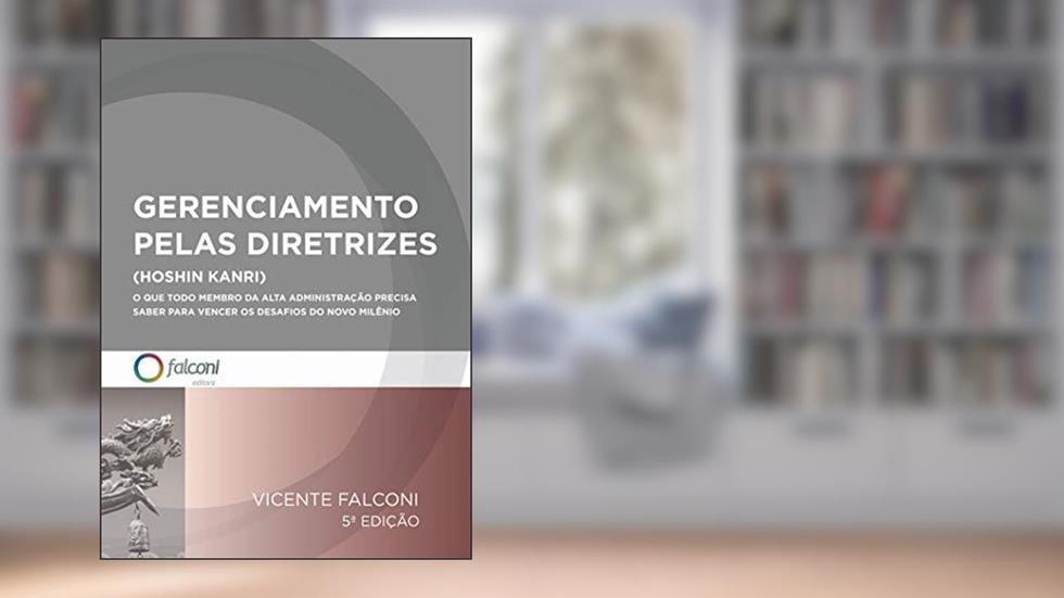 Gerenciamento pelas diretrizes: O que todo membro da alta administração precisa saber para vencer os desafios do novo milênio., do autor Vicente Falconi Campos