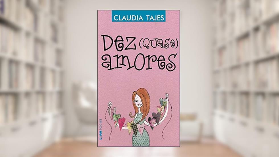 Dez (Quase) Amores, do autor Claudia Tajes