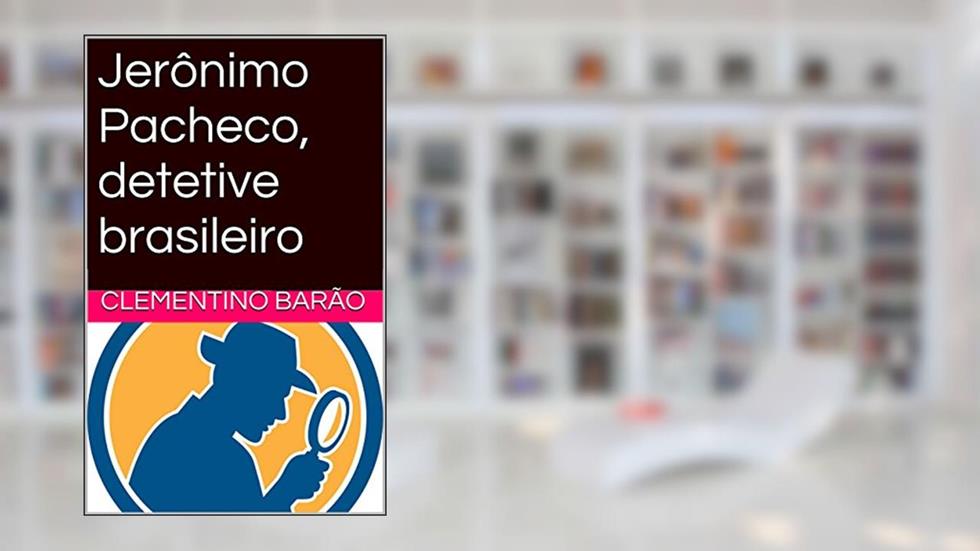 Jerônimo Pacheco, detetive brasileiro (Novela - Humor - Detetive), do autor Clementino Barão