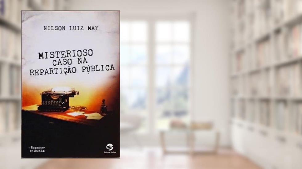 Misterioso Caso na Repartição Pública, do autor Nilson Luiz May