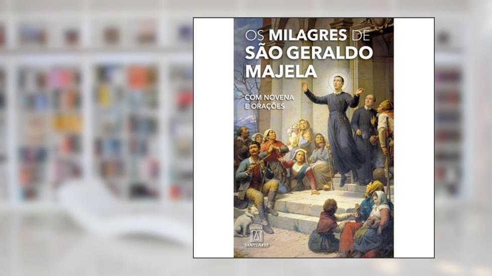 Os Milagres de São Geraldo Majela: com Novena e Orações, do autor Editora Santuário