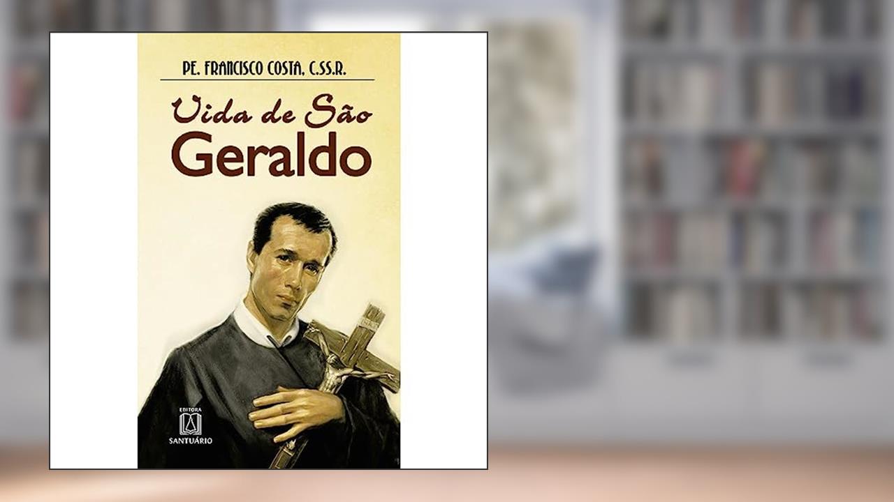 Vida de sao Geraldo, do autor C.Ss.R. Pe. Francisco Costa