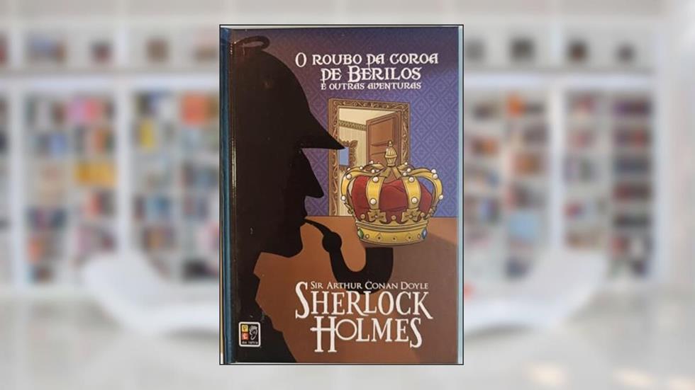 Sherlock Holmes - o Roubo da Coroa Capa Dura, do autor Sir Arthur Conan Doyle; Pé Da Letra