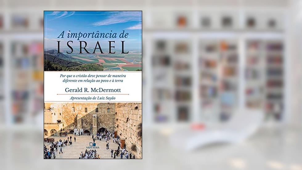 A importância de Israel: Por que o cristão deve pensar de maneira diferente em relação ao povo e a terra, do autor Gerald McDermott