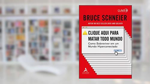 Capa de Clique aqui para matar todo mundo: como sobreviver em um mundo hiperconectado, do autor Bruce Schneier