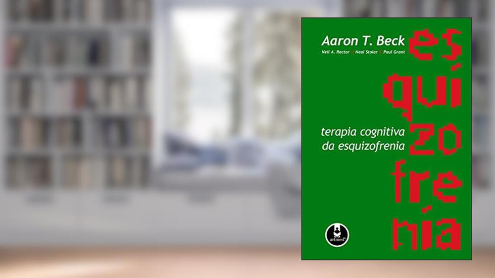 Terapia Cognitiva da Esquizofrenia, do autor Aaron T. Beck; Neil A. Rector; Neal Stolar; Paul Grant