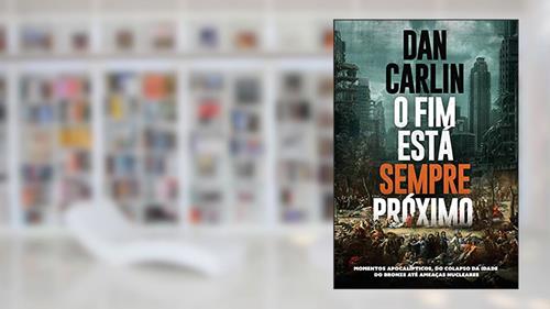 Capa de O fim está sempre próximo: momentos apocalípticos, do colapso da Idade do Bronze até ameaças nucleares, do autor Dan Carlin