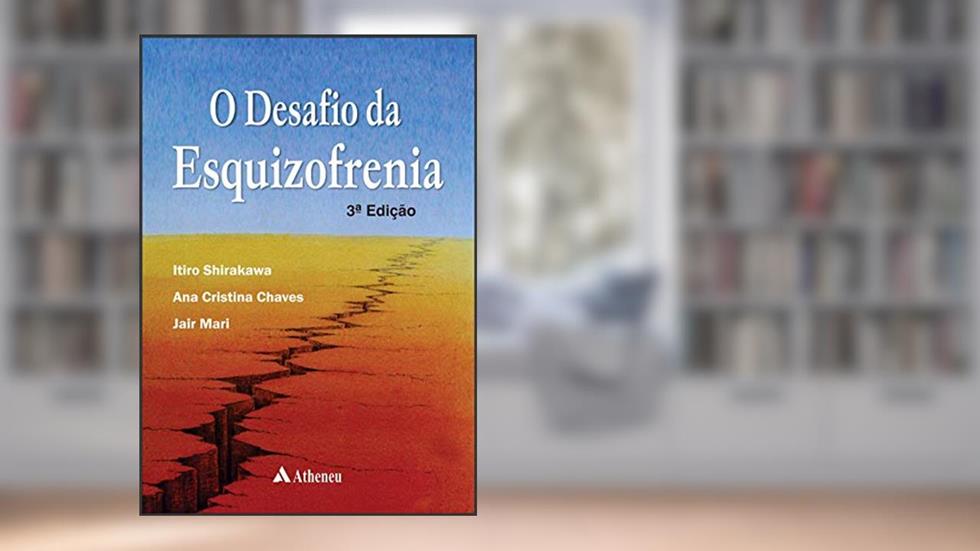 O Desafio da Esquizofrenia, do autor Itiro Shirakawa; Ana Cristina Chaves; Jair Mari